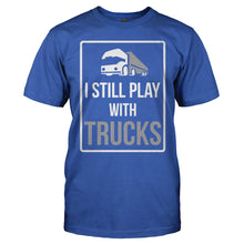 Load image into Gallery viewer, I Still Play With Trucks - T Shirt - I_Still_Play_With_Trucks_royal