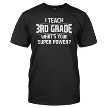 Load image into Gallery viewer, I Teach 3rd Grade What's Your Super Power - T Shirt - I_TEACH_3RD_GRADE_WHAT_S_YOUR_SUPER_POWER_black