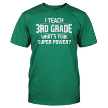 Load image into Gallery viewer, I Teach 3rd Grade What's Your Super Power - T Shirt - I_TEACH_3RD_GRADE_WHAT_S_YOUR_SUPER_POWER_kelly