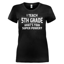 Load image into Gallery viewer, I Teach 5th Grade What's Your Super Power - T Shirt - I_TEACH_5TH_GRADE_WHAT_S_YOUR_SUPER_POWER-_Ladies_-_Black
