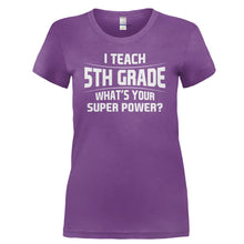Load image into Gallery viewer, I Teach 5th Grade What's Your Super Power - T Shirt - I_TEACH_5TH_GRADE_WHAT_S_YOUR_SUPER_POWER-_Ladies_-_Purple