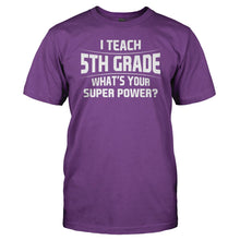Load image into Gallery viewer, I Teach 5th Grade What's Your Super Power - T Shirt - I_TEACH_5TH_GRADE_WHAT_S_YOUR_SUPER_POWER_men_purple