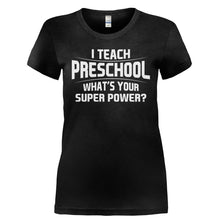 Load image into Gallery viewer, I Teach Preschool What's Your Super Power - T Shirt - I_TEACH_PRESCHOOL_WHAT_S_YOUR_SUPER_POWER-_Ladies_-_Black