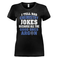 Load image into Gallery viewer, I Tell Bad Chemistry Jokes - T Shirt - I_TELL_BAD_CHEMISTRY_JOKES-_Ladies_-_Black