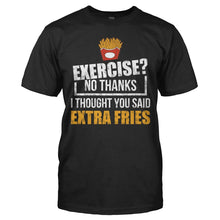 Load image into Gallery viewer, I Thought You Said Extra Fries - T Shirt - I_THOUGHT_YOU_SAID_EXTRA_FRIES_-_Men_-_black