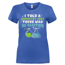 Load image into Gallery viewer, I Told a Chemistry Joke - T Shirt - I_TOLD_A_CHEMISTRY_JOKE-_Ladies_-_Royal