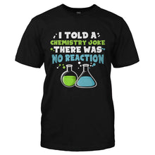 Load image into Gallery viewer, I Told a Chemistry Joke - T Shirt - I_TOLD_A_CHEMISTRY_JOKE-_Men_-_Black