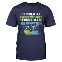 Load image into Gallery viewer, I Told a Chemistry Joke - T Shirt - I_TOLD_A_CHEMISTRY_JOKE-_Men_-_Navy