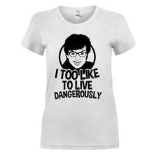 Load image into Gallery viewer, I Too Like to Live Dangerously - T Shirt - I_TOO_LIKE_TO_LIVE_DANGEROUSLY_-_ladies_-_white
