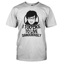 Load image into Gallery viewer, I Too Like to Live Dangerously - T Shirt - I_TOO_LIKE_TO_LIVE_DANGEROUSLY_-_men_-_white