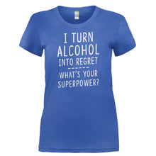 Load image into Gallery viewer, I Turn Alcohol Into Regret. What‚Äôs Your Super Power? - T Shirt - I_TURN_ALCOHOL_INTO_REGRET._WHAT_S_YOUR_SUPER_POWER-_Ladies_-_Royal