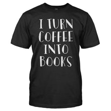 Load image into Gallery viewer, I Turn Coffee Into Books - T Shirt - I_TURN_COFFEE_INTO_BOOKS_-_Men_-_black