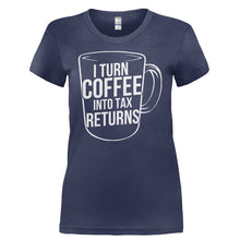 Load image into Gallery viewer, I Turn Coffee Into Tax Returns - T Shirt - I_TURN_COFFEE_INTO_TAX_RETURNS-_Ladies_-_Navy