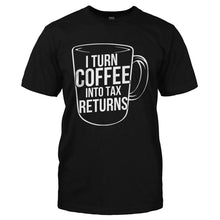 Load image into Gallery viewer, I Turn Coffee Into Tax Returns - T Shirt - I_TURN_COFFEE_INTO_TAX_RETURNS-_Men_-_Black