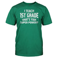 Load image into Gallery viewer, I Teach 1st Grade What's Your Super Power - T Shirt - I_Teach_1st_Grade_What_s_Your_Super_Power_men_kelly