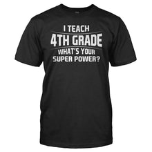 Load image into Gallery viewer, I Teach 4th Grade What's Your Super Power - T Shirt - I_Teach_4th_Grade_What_s_Your_Super_Power_men_black