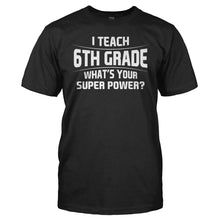 Load image into Gallery viewer, I Teach 6th Grade What's Your Super Power - T Shirt - I_Teach_6th_Grade_Whats_Your_Super_Power_men_black