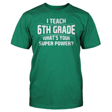 Load image into Gallery viewer, I Teach 6th Grade What's Your Super Power - T Shirt - I_Teach_6th_Grade_Whats_Your_Super_Power_men_kellygreen