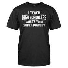 Load image into Gallery viewer, I Teach High Schoolers What's Your Super Power - T Shirt - I_Teach_High_Schoolers_Whats_Your_Super_Power_men_black