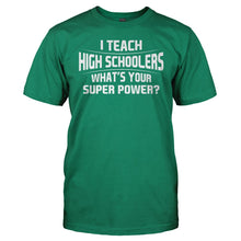 Load image into Gallery viewer, I Teach High Schoolers What's Your Super Power - T Shirt - I_Teach_High_Schoolers_Whats_Your_Super_Power_men_kelly