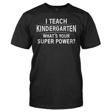 Load image into Gallery viewer, I Teach Kindergarten What's Your Super Power - T Shirt - I_Teach_Kindergarten_Whats_Your_Super_Power_men_black