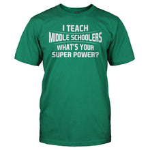 Load image into Gallery viewer, I Teach Middle Schoolers What's Your Super Power - T Shirt - I_Teach_Middle_Schoolers_Whats_Your_Super_Power_men_kelly