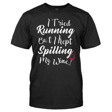 Load image into Gallery viewer, I Tried Running, But I Kept Spilling My Wine. - T Shirt - I_Tried_Running_But_I_Kept_Spilling_My_Wine_black