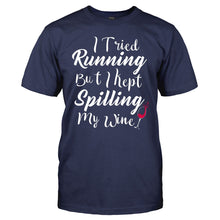 Load image into Gallery viewer, I Tried Running, But I Kept Spilling My Wine. - T Shirt - I_Tried_Running_But_I_Kept_Spilling_My_Wine_navy