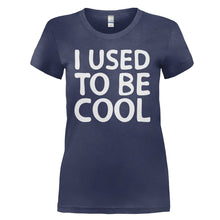 Load image into Gallery viewer, I Used To Be Cool - T Shirt - I_USED_TO_BE_COOL_-_Ladies_-_navyblue