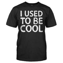 Load image into Gallery viewer, I Used To Be Cool - T Shirt - I_USED_TO_BE_COOL_-_Men_-_black