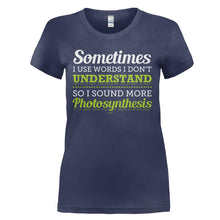 Load image into Gallery viewer, I Use Big Words So I Sound More Photosynthesis - T Shirt - I_USE_BIG_WORDS_SO_I_SOUND_MORE_PHOTOSYNTHESIS_-_Ladies_-_navyblue