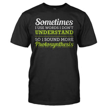 Load image into Gallery viewer, I Use Big Words So I Sound More Photosynthesis - T Shirt - I_USE_BIG_WORDS_SO_I_SOUND_MORE_PHOTOSYNTHESIS_-_Men_-_black