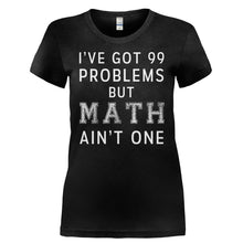 Load image into Gallery viewer, I've Got 99 Problems, But Math Ain't One - T Shirt - I_VE_GOT_99_PROBLEMS_BUT_MATH_AIN_T_ONE-_Ladies_-_Black