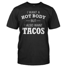 Load image into Gallery viewer, I Want A Hot Body But I Also Want Tacos - T Shirt - I_WANT_A_HOT_BODY_BUT_I_ALSO_WANT_TACOS_-_men_-_black