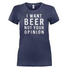 Load image into Gallery viewer, I Want Beer. Not Your Opinion - T Shirt - I_WANT_BEER._NOT_YOUR_OPINION-_Ladies_-_Navy