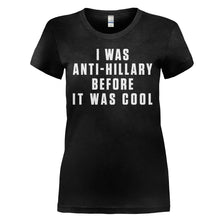 Load image into Gallery viewer, I Was Anti-Hillary Before It Was Cool - T Shirt - I_WAS_ANTI-HILLARY_BEFORE_IT_WAS_COOL_-_ladies_-_black