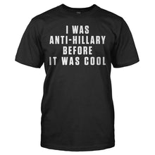 Load image into Gallery viewer, I Was Anti-Hillary Before It Was Cool - T Shirt - I_WAS_ANTI-HILLARY_BEFORE_IT_WAS_COOL_-_men_-_black