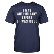 Load image into Gallery viewer, I Was Anti-Hillary Before It Was Cool - T Shirt - I_WAS_ANTI-HILLARY_BEFORE_IT_WAS_COOL_-_men_-_navyblue