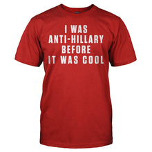 Load image into Gallery viewer, I Was Anti-Hillary Before It Was Cool - T Shirt - I_WAS_ANTI-HILLARY_BEFORE_IT_WAS_COOL_-_men_-_red