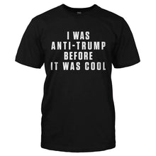 Load image into Gallery viewer, I Was Anti-Trump Before It Was Cool - T Shirt - I_WAS_ANTI-TRUMP_BEFORE_IT_WAS_COOL-_Men_-_Black