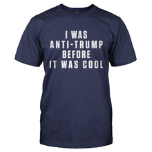 Load image into Gallery viewer, I Was Anti-Trump Before It Was Cool - T Shirt - I_WAS_ANTI-TRUMP_BEFORE_IT_WAS_COOL-_Men_-_Navy