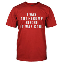 Load image into Gallery viewer, I Was Anti-Trump Before It Was Cool - T Shirt - I_WAS_ANTI-TRUMP_BEFORE_IT_WAS_COOL-_Men_-_Red