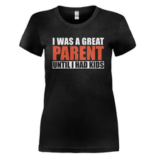 Load image into Gallery viewer, I Was A Great Parent Until I Had Kids - T Shirt - I_WAS_A_GREAT_PARENT_UNTIL_I_HAD_KIDS-_Ladies_-_Black
