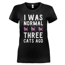 Load image into Gallery viewer, I Was Normal 3 Cats Ago - T Shirt - I_WAS_NORMAL_3_CATS_AGO_-_Ladies_-_black