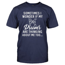 Load image into Gallery viewer, I Wonder If My Drums Are Thinking About Me Too - T Shirt - I_WONDER_IF_MY_DRUMS_ARE_THINKING_ABOUT_ME_TOO_-_Men_-_navyblue