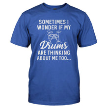 Load image into Gallery viewer, I Wonder If My Drums Are Thinking About Me Too - T Shirt - I_WONDER_IF_MY_DRUMS_ARE_THINKING_ABOUT_ME_TOO_-_Men_-_royalblue
