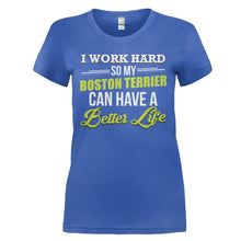 Load image into Gallery viewer, I Work Hard So My Boston Terrier Can Have a Better Life - T Shirt - I_WORK_HARD_SO_MY_BOSTON_TERRIER_CAN_HAVE_A_BETTER_LIFE_-_Ladies_-_royalblue