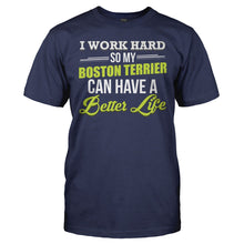Load image into Gallery viewer, I Work Hard So My Boston Terrier Can Have a Better Life - T Shirt - I_WORK_HARD_SO_MY_BOSTON_TERRIER_CAN_HAVE_A_BETTER_LIFE_-_Men_-_navyblue