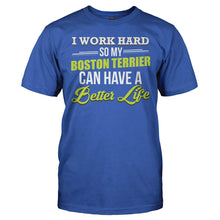 Load image into Gallery viewer, I Work Hard So My Boston Terrier Can Have a Better Life - T Shirt - I_WORK_HARD_SO_MY_BOSTON_TERRIER_CAN_HAVE_A_BETTER_LIFE_-_Men_-_royalblue