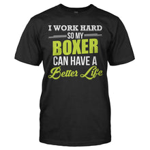 Load image into Gallery viewer, I Work Hard So My Boxer Can Have a Better Life - T Shirt - I_WORK_HARD_SO_MY_BOXER_CAN_HAVE_A_BETTER_LIFE_-_Men_-_black